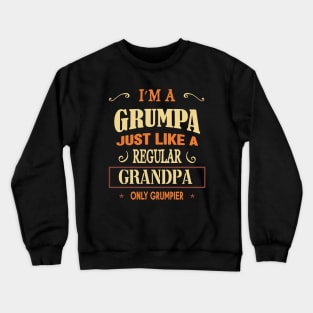 I'm a grumpa just like a regular grandpa only grumpier Crewneck Sweatshirt